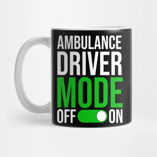 Ambulance Driver Mode On by TheBestHumorApparel